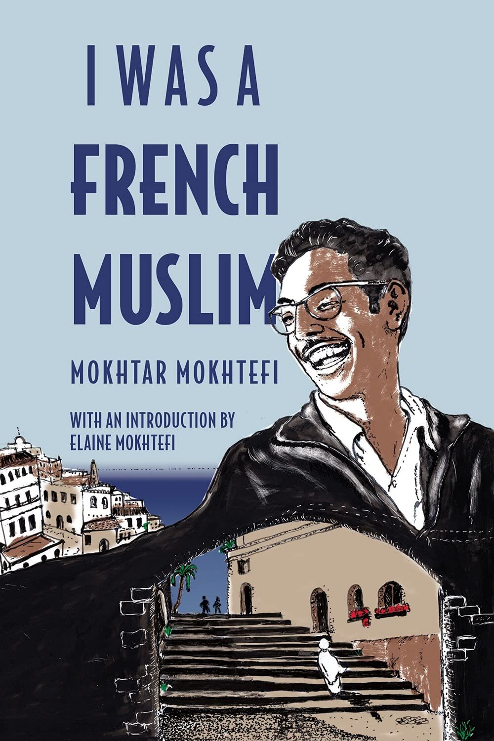 I was a French Muslim—Memories of an Algerian Freedom Fighter