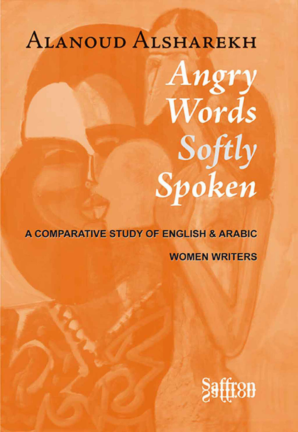 Alanoud Alsharekh's first book, Angry Words Softly Spoken