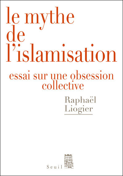 Le mythe de l'islamisation   (2012) by Raphaël Liogier.
