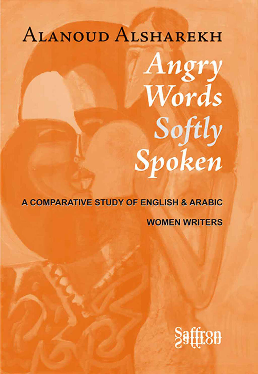Alanoud Alsharekh's first book,  Angry Words Softly Spoken
