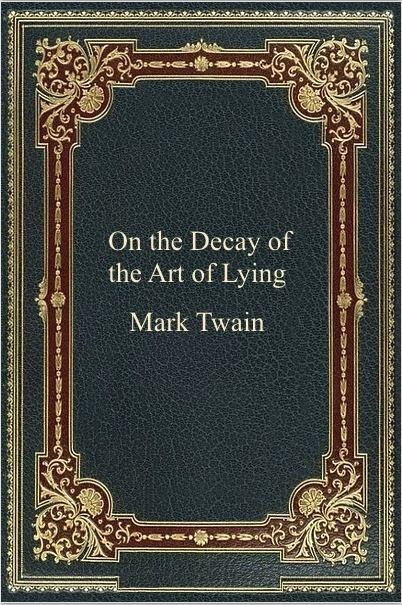 mark twain on the decary of the art of lying.png
