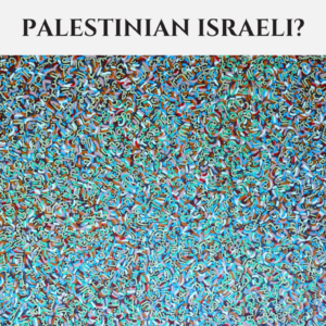PALESTINIAN ISRAELI ?