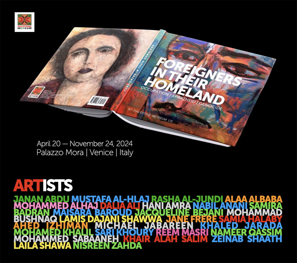 the exhibition Foreigners in their Homeland: Occupation, Apartheid, Genocide, organized by the Palestine Museum US.