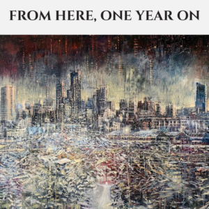 FROM HERE, ONE YEAR ON