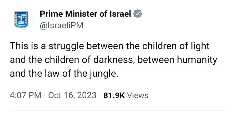 Netanyahu tweet: “This is a struggle between the children of light and the children of darkness, between humanity and the law of the jungle.”