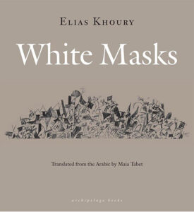 Elias Khoury, "White Masks," Archipelago Books.