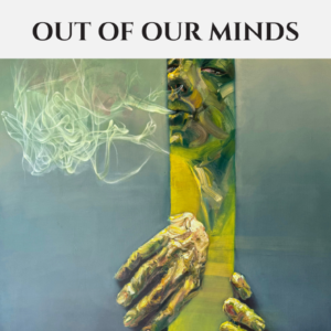 OUT OF OUR MINDS